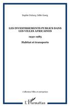 Couverture du livre « Les investissements publics dans les villes africaines - 1930-1985 - habitat et transports » de Goerg/Dulucq aux éditions L'harmattan