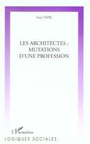 Couverture du livre « LES ARCHITECTES : MUTATIONS D'UNE PROFESSION » de Guy Tapie aux éditions L'harmattan