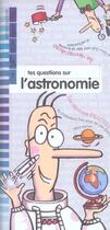 Couverture du livre « Tes questions sur l'astronomie » de Paul Martin et Monike Czarnecki aux éditions Bayard Jeunesse