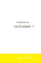 Couverture du livre « Le crucipet t.1 ; les mots croisés et le contrepet » de André Hennel aux éditions Editions Le Manuscrit