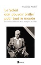 Couverture du livre « Le soleil doit pouvoir briller pour tout le monde ; souvenirs et mémoires de la trompette du siècle » de Thierry Martin aux éditions Publibook