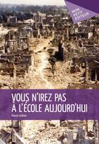 Couverture du livre « Vous n'irez pas à l'école aujourd'hui » de Pascal Lelievre aux éditions Mon Petit Editeur