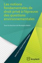 Couverture du livre « Les notions fondamentales de droit privé à l'épreuve des questions environnementales » de Mustapha Mekki aux éditions Bruylant