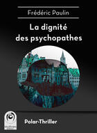 Couverture du livre « La dignité des psychopathes » de Frédéric Paulin aux éditions Multivers Editions