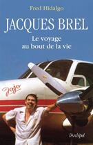 Couverture du livre « Brel, le voyage au bout de la vie (édition 2018) » de Fred Hidalgo aux éditions Archipoche