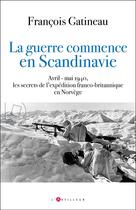 Couverture du livre « 1940, la guerre des Alliés commence en Scandinavie » de Francois Gatineau aux éditions L'artilleur