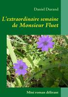 Couverture du livre « L'extraordinaire semaine de monsieur Fluet » de Daniel Durand aux éditions Books On Demand