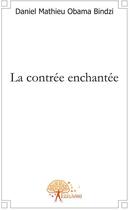 Couverture du livre « La contrée enchantée » de Daniel Mathieu Obama aux éditions Edilivre