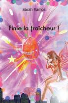 Couverture du livre « Finie la fraicheur ! » de Sarah Ramos aux éditions Edilivre