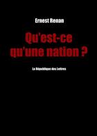 Couverture du livre « Qu'est-ce qu'une nation ? » de Ernest Renan aux éditions Republique Des Lettres