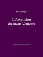 Couverture du livre « L'Ascension du mont Ventoux » de Petrarque aux éditions La Republique Des Lettres