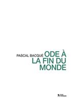 Couverture du livre « Ode à la fin du monde » de Pascal Bacque aux éditions L'age D'homme