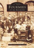 Couverture du livre « Fourmies et ses environs t.1 » de Claude Lompret et Jerome Chretien aux éditions Editions Sutton