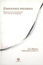 Couverture du livre « L'innocence théâtrale ; manifeste pour un laboratoire sur le théâtre contemporain » de Luc Fritsch aux éditions La Passe Du Vent