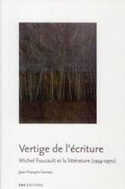 Couverture du livre « Vertige de l'écriture : Michel Foucault et la littérature (1954-1970) » de Jean-François Favreau aux éditions Ens Lyon