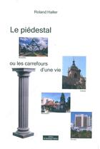 Couverture du livre « Le piédestal ou les carrefours d une vie » de Roland Haller aux éditions Do Bentzinger