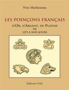 Couverture du livre « Les poinçons français d'or, d'argent et de platine de 1275 à 2004 » de Yves Markenaza aux éditions Editions Vial