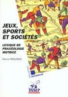 Couverture du livre « Jeux, sports et societes - lexique de praxeologie motrice » de Pierre Parlebas aux éditions Insep Diffusion