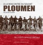 Couverture du livre « A la rencontre du soldat ploumen : de l'yser a l'afrique centrale » de Rene Ploumen aux éditions Cefal