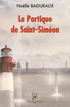 Couverture du livre « Le portique de Saint-Siméon » de Noelle Baduraux aux éditions La Compagnie Litteraire