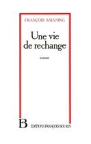 Couverture du livre « Une vie de rechange » de Francois Salvaing aux éditions Julliard