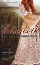 Couverture du livre « Elisabeth ; les amours de la reine vierge » de Jean-Louis Morgan aux éditions Les Editeurs Reunis
