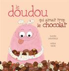 Couverture du livre « Le doudou qui aimait trop le chocolat » de Maira Chiodi et Claudia Larochelle aux éditions La Bagnole