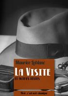 Couverture du livre « La visite et autres textes » de Maurice Leblanc aux éditions Numeriklivres