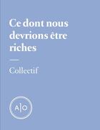 Couverture du livre « Ce dont nous devrions être riches » de  aux éditions Atelier 10