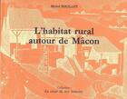 Couverture du livre « L'habitat rural autour de Mâcon » de Michel Bouillot aux éditions Federation Des Foyers Ruraux