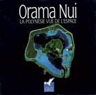 Couverture du livre « Orama nui, la Polynésie vue de l'espace » de Lionel Loubersac aux éditions Au Vent Des Iles