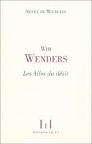 Couverture du livre « Win Wenders ; les ailes du désir » de Nicole De Mourgues aux éditions Millenaire Iii