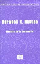 Couverture du livre « Les modèles de la découverte ; enquêtes sur les fondements conceptuels de la science » de Russell-Norwood Hanson aux éditions Dianoia
