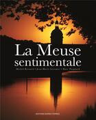 Couverture du livre « La Meuse sentimentale » de Michel Bernard et Marc Paygnard et Jean-Marie Lecomte aux éditions Noires Terres