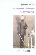 Couverture du livre « La destruction de la raison ; nietzsche » de Lukacs Georges aux éditions Delga