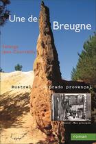 Couverture du livre « Une de Breugne ; Rustrel, Colorado provençal » de Solange Jean-Courveille aux éditions L'ephemere