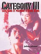 Couverture du livre « Category III ; sexe, sang et politique à Hong Kong » de Julien Seveon aux éditions Bazaar & Co