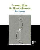 Couverture du livre « Fensterbilder, un livre d'heures » de Ilse Garnier aux éditions L'herbe Qui Tremble