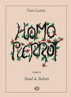 Couverture du livre « Homo Pierrot t.3 ; seul à Selves » de Pierre Lacroix aux éditions Erosonyx