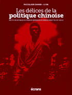 Couverture du livre « Les délices de la politique chinoise » de Li Xin et Damien Paccellieri aux éditions Ecrans Editeur