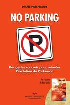 Couverture du livre « No parking ; des gestes concrets pour retarder l'évolution du Parkinson » de Diane Patenaude aux éditions Marcel Broquet