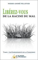 Couverture du livre « Libérez-vous de la racine du mal » de Pierre-Andre Pelletier aux éditions Un Monde Conscient