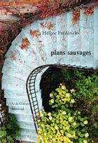 Couverture du livre « Plans sauvages » de Helene Frederick aux éditions L'oie De Cravan