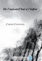 Couverture du livre « De l'aujourd'hui à l'infini » de Carine Chavanne aux éditions Acrodacrolivres