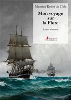 Couverture du livre « Mon voyage sur la Flore : Lettres et carnets » de Maurice Rollet De L'Isle aux éditions Voilier Rouge