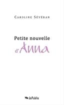 Couverture du livre « Petite nouvelle d'Anna » de Caroline Severan-Leblond aux éditions Jepublie