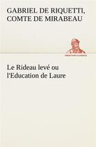 Couverture du livre « Le rideau leve ou l'education de laure - le rideau leve ou l education de laure » de Mirabeau C-G. aux éditions Tredition