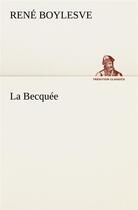 Couverture du livre « La becquee » de Rene Boylesve aux éditions Tredition