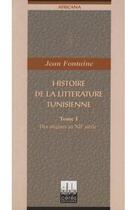Couverture du livre « Histoire de la litterature tunisienne t.1 ; des origines au xii siecle » de Jean Fontaine aux éditions Ceres Editions