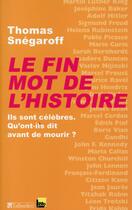 Couverture du livre « Le fin mot de l'histoire ; ils sont célèbres, qu'ont-ils dit avant de mourir ? » de Thomas Snegaroff aux éditions Tallandier